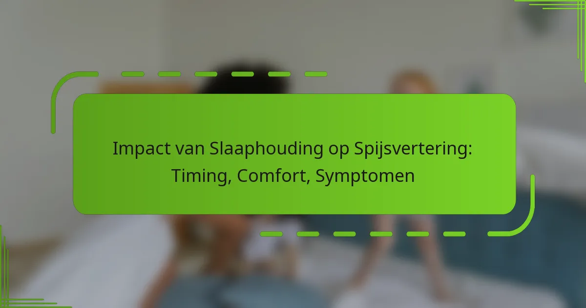 Impact van Slaaphouding op Spijsvertering: Timing, Comfort, Symptomen