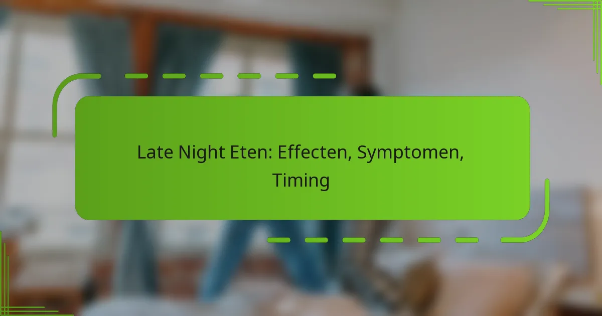 Late Night Eten: Effecten, Symptomen, Timing