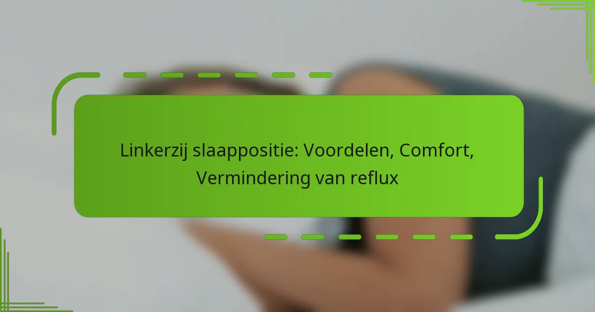 Linkerzij slaappositie: Voordelen, Comfort, Vermindering van reflux
