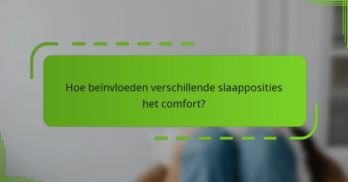 Hoe beïnvloeden verschillende slaapposities het comfort?