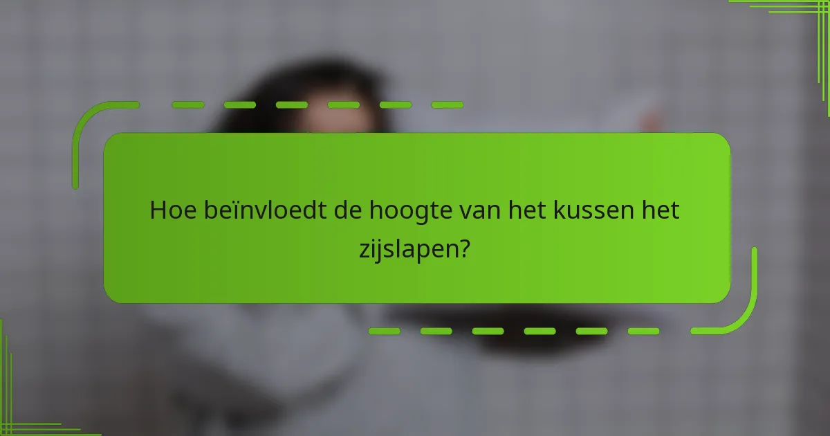Hoe beïnvloedt de hoogte van het kussen het zijslapen?
