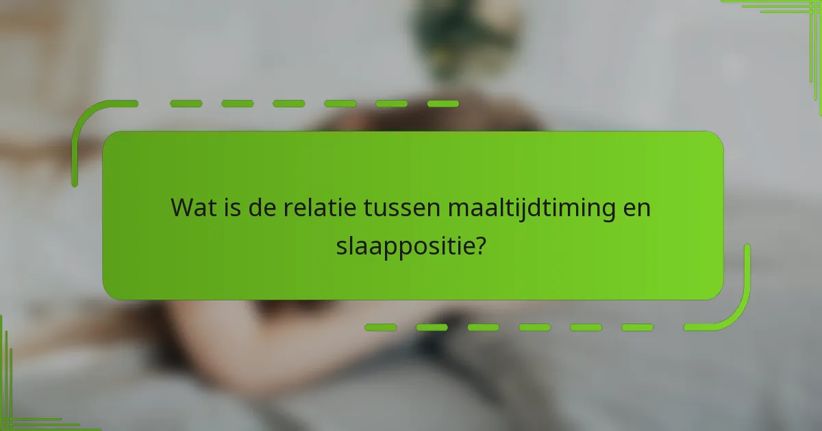 Wat is de relatie tussen maaltijdtiming en slaappositie?
