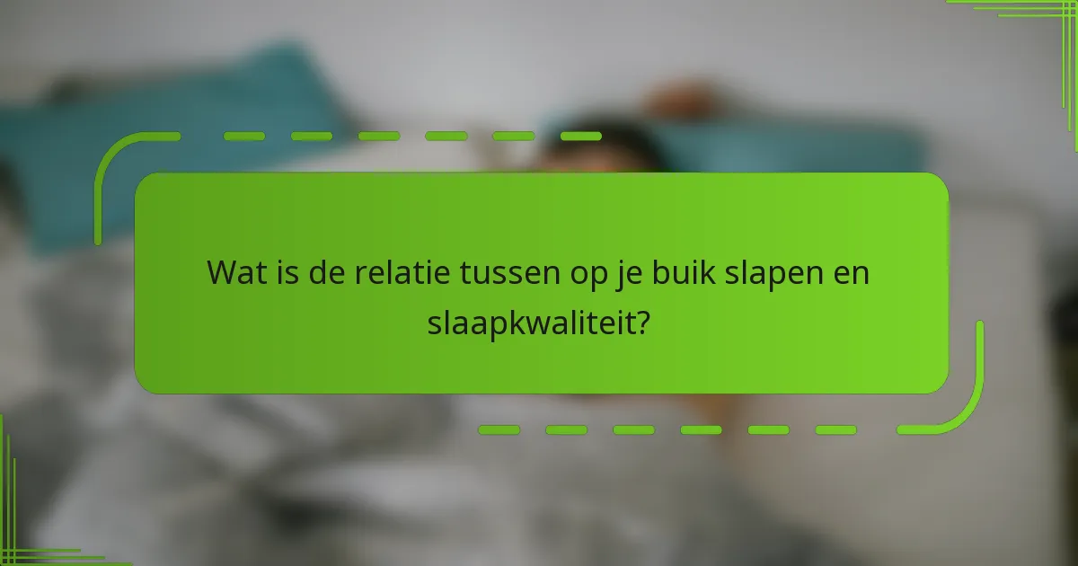 Wat is de relatie tussen op je buik slapen en slaapkwaliteit?