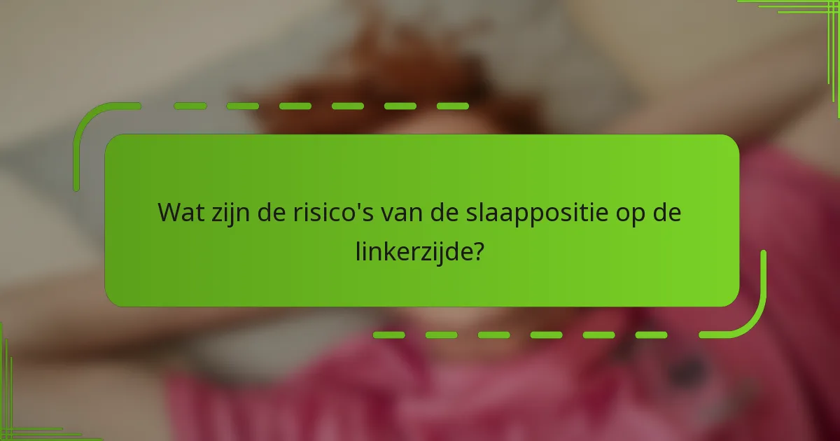 Wat zijn de risico's van de slaappositie op de linkerzijde?