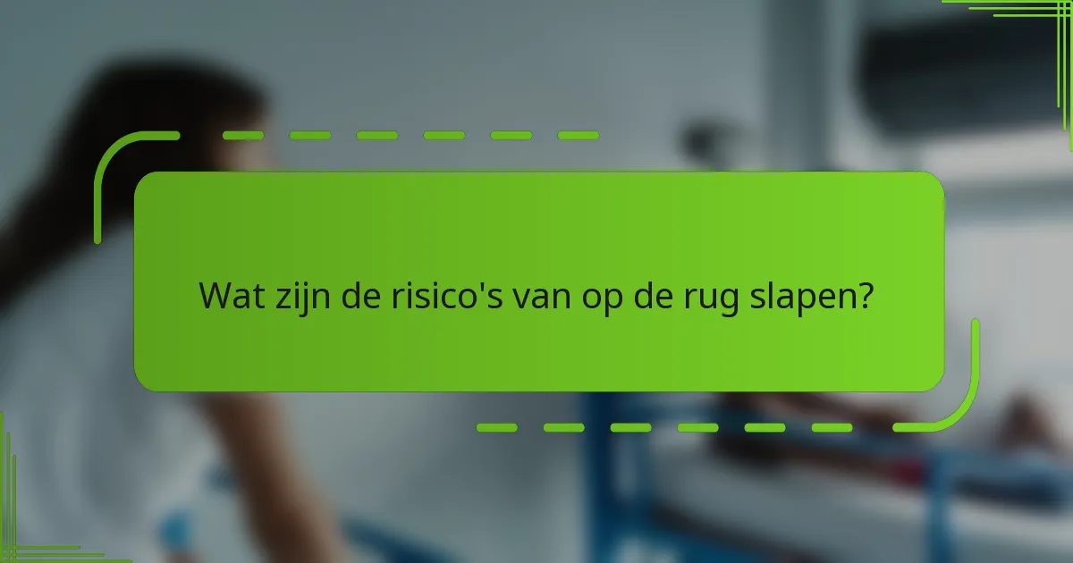 Wat zijn de risico's van op de rug slapen?